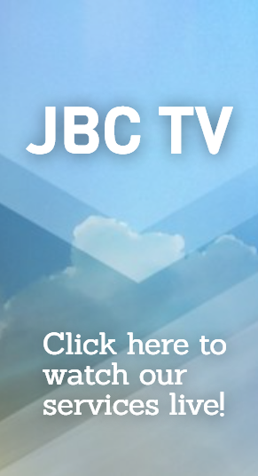 JBC TV click here to watch our services live!